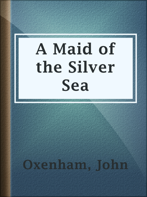 Title details for A Maid of the Silver Sea by John Oxenham - Available